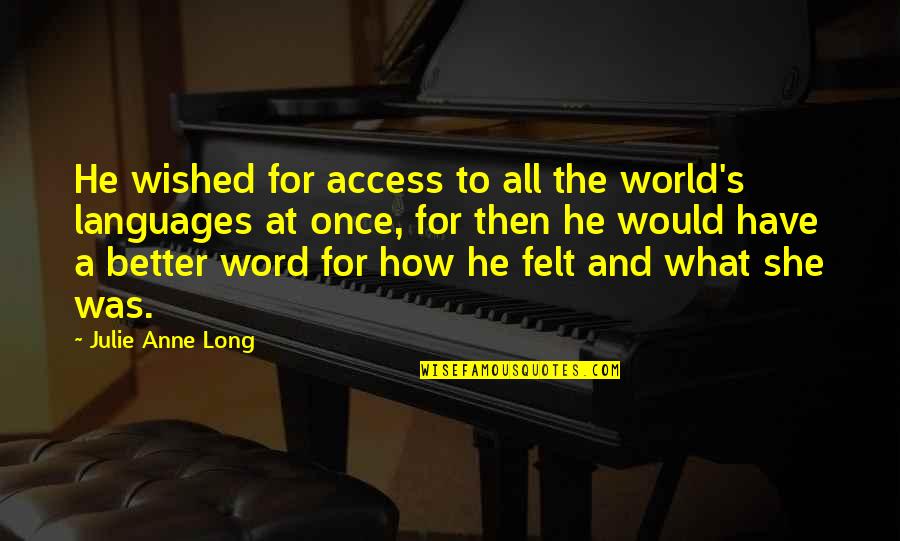 Languages Of The World Quotes By Julie Anne Long: He wished for access to all the world's Languages Of The World Quotes By Julie Anne Long: He wished for access to all the world's