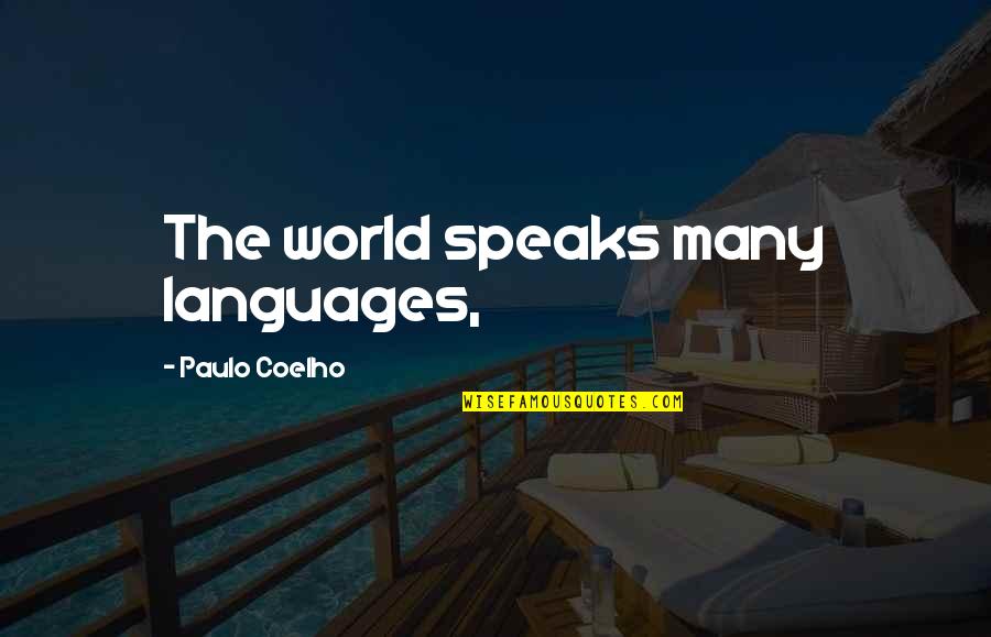 Languages Of The World Quotes By Paulo Coelho: The world speaks many languages,