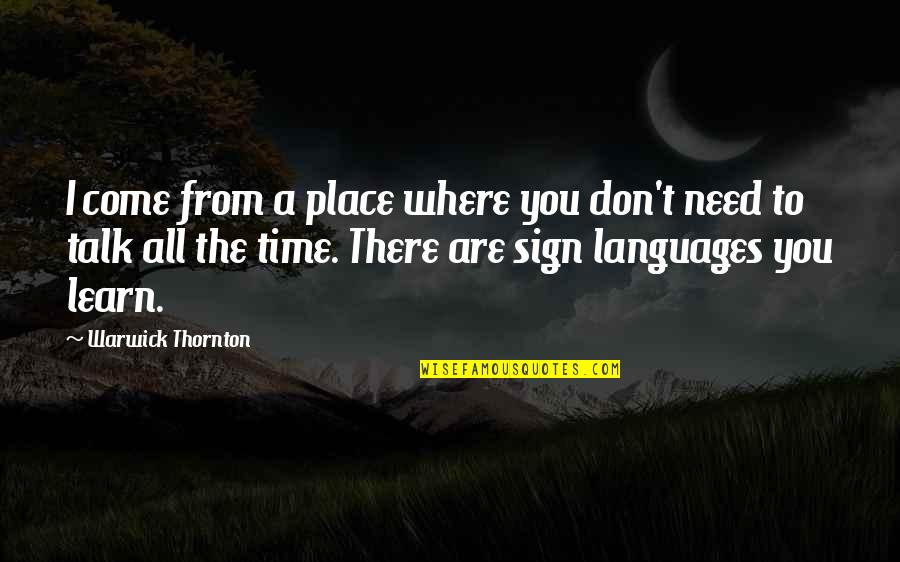 Languages To Learn Quotes By Warwick Thornton: I come from a place where you don't Languages To Learn Quotes By Warwick Thornton: I come from a place where you don't