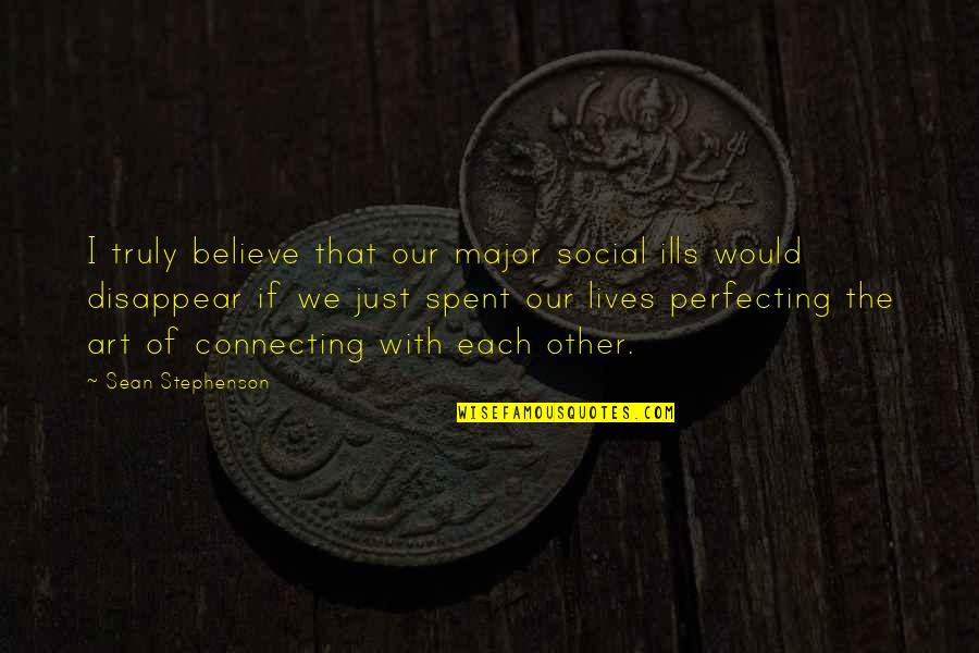 Languanges Quotes By Sean Stephenson: I truly believe that our major social ills Languanges Quotes By Sean Stephenson: I truly believe that our major social ills