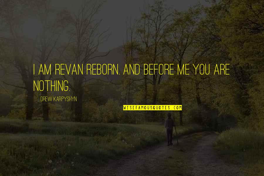 Langueur De La Quotes By Drew Karpyshyn: I am Revan reborn. And before me you