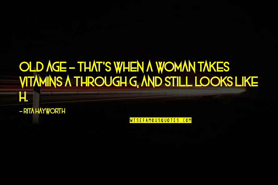 Languge Quotes By Rita Hayworth: Old age - that's when a woman takes