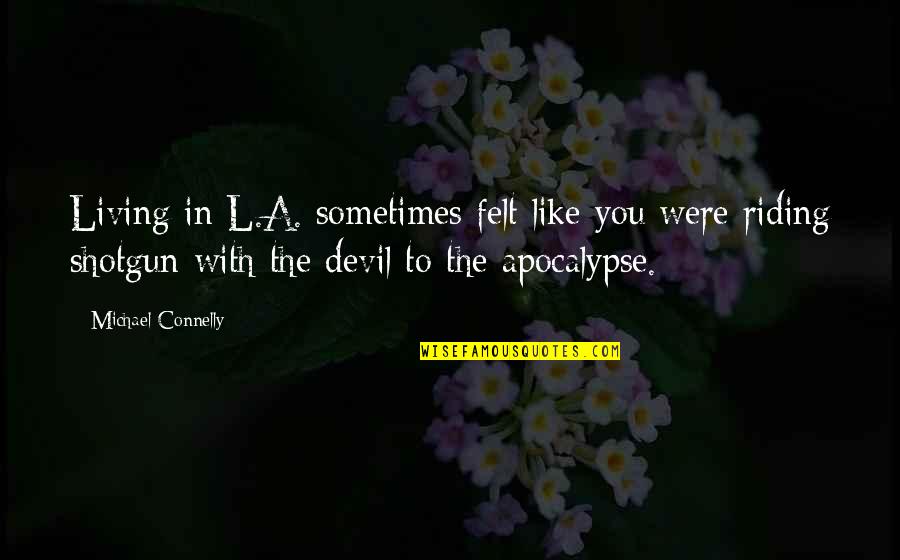 Languichatte Nan Quotes By Michael Connelly: Living in L.A. sometimes felt like you were