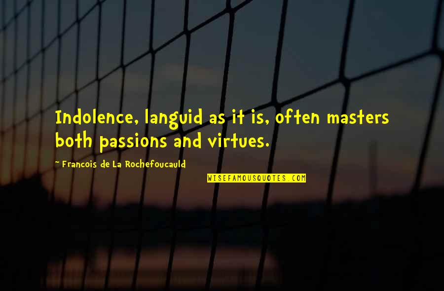 Languid Quotes By Francois De La Rochefoucauld: Indolence, languid as it is, often masters both