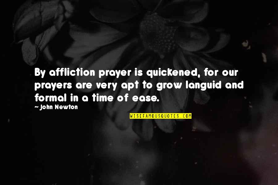 Languid Quotes By John Newton: By affliction prayer is quickened, for our prayers