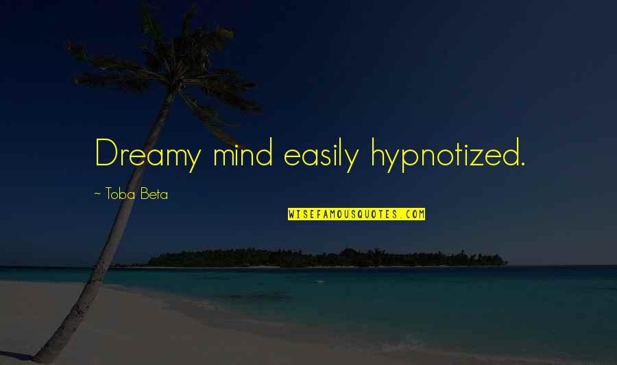 Languid Quotes By Toba Beta: Dreamy mind easily hypnotized.