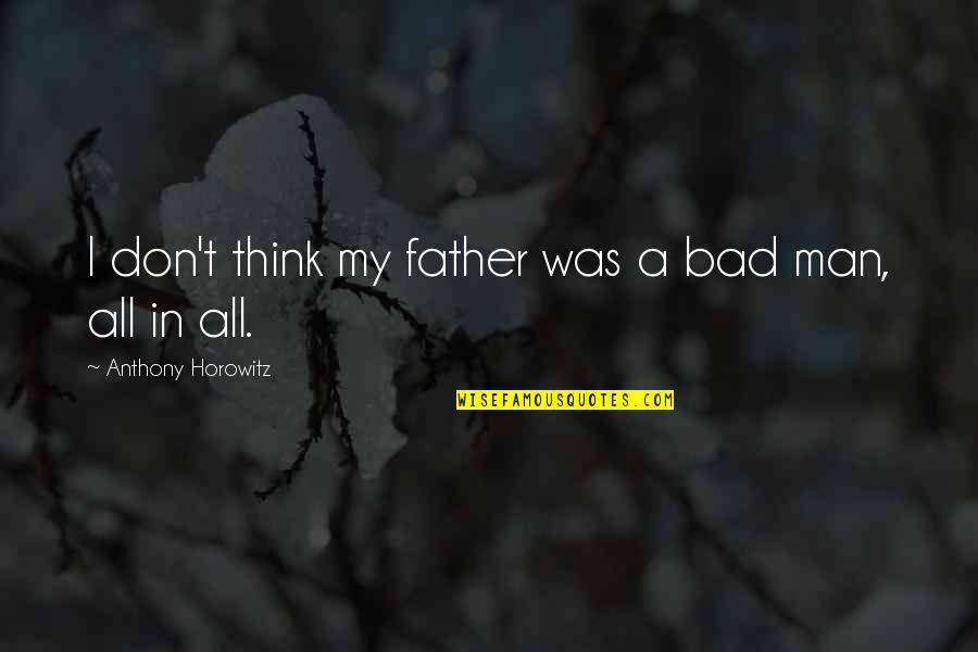 Languidecia Quotes By Anthony Horowitz: I don't think my father was a bad