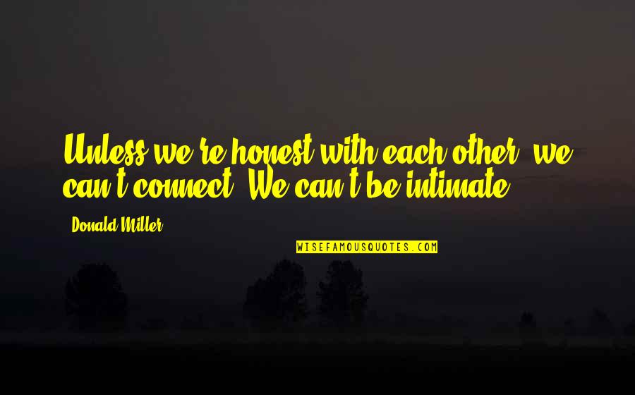 Languidly Languid Quotes By Donald Miller: Unless we're honest with each other, we can't