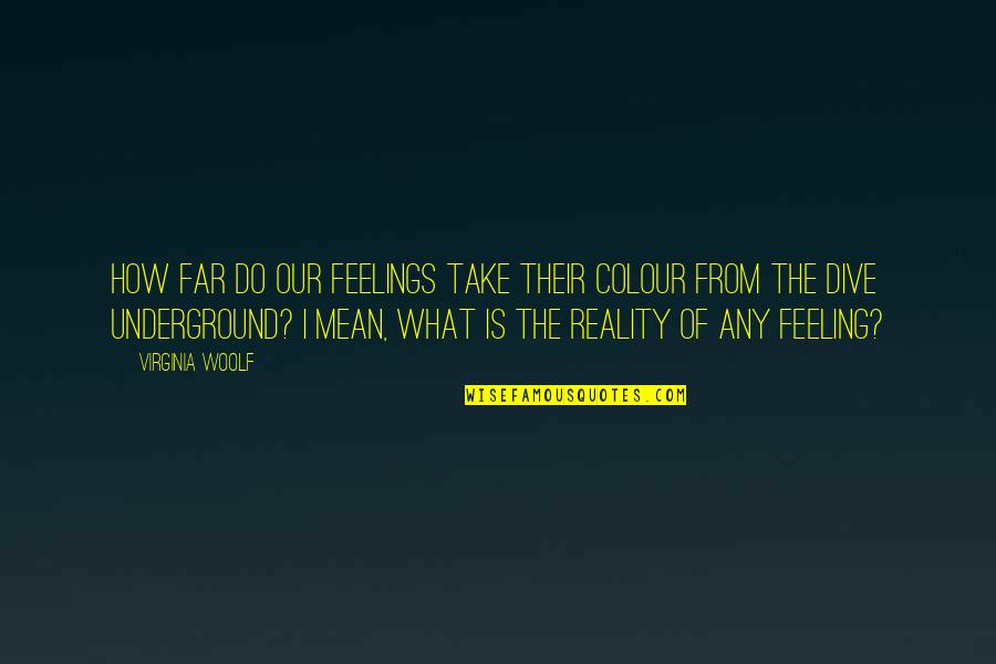Languishing Quotes By Virginia Woolf: How far do our feelings take their colour