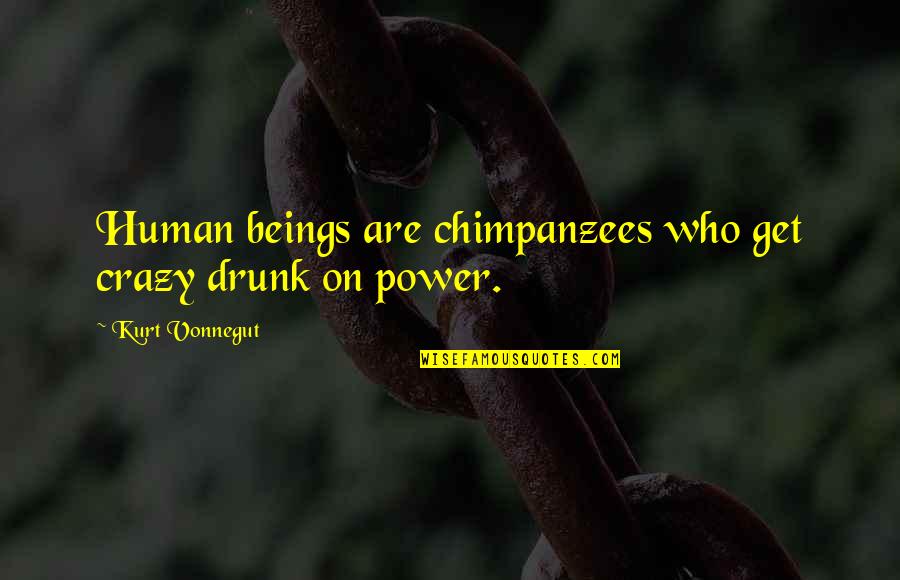 Languishing Synonyms Quotes By Kurt Vonnegut: Human beings are chimpanzees who get crazy drunk