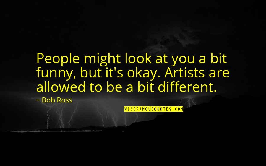 Languor Def Quotes By Bob Ross: People might look at you a bit funny, Languor Def Quotes By Bob Ross: People might look at you a bit funny,