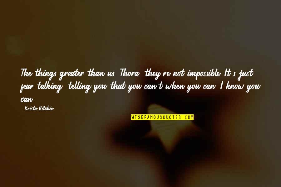 Languor Quotes By Krista Ritchie: The things greater than us, Thora, they're not Languor Quotes By Krista Ritchie: The things greater than us, Thora, they're not
