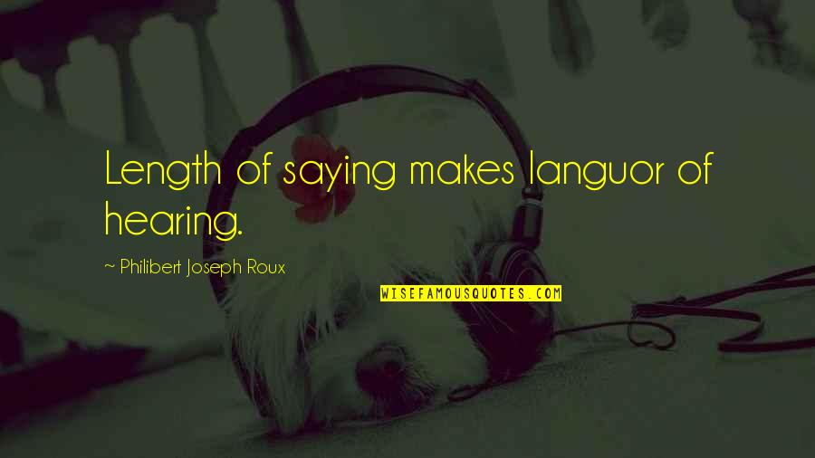 Languor Quotes By Philibert Joseph Roux: Length of saying makes languor of hearing.