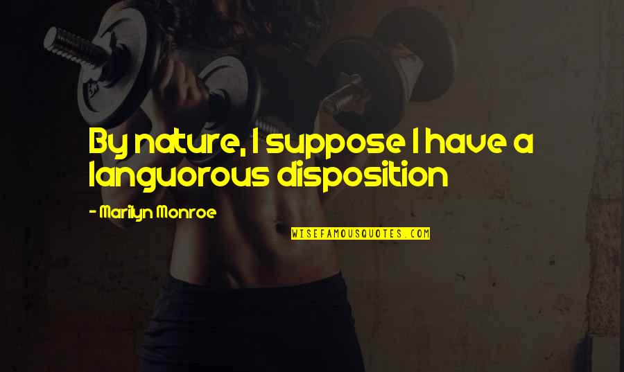 Languorous Quotes By Marilyn Monroe: By nature, I suppose I have a languorous