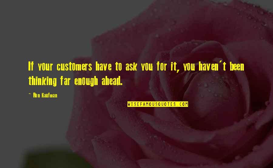 Langur Burja Quotes By Ron Kaufman: If your customers have to ask you for