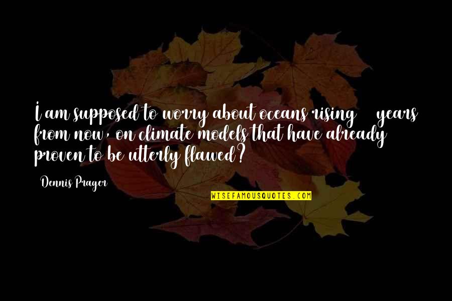Langway Toyota Quotes By Dennis Prager: I am supposed to worry about oceans rising Langway Toyota Quotes By Dennis Prager: I am supposed to worry about oceans rising