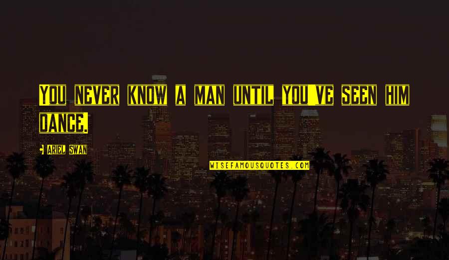 Langweilig Translation Quotes By Ariel Swan: You never know a man until you've seen