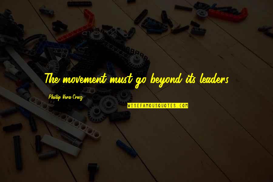 Langweiliger Mensch Quotes By Philip Vera Cruz: The movement must go beyond its leaders Langweiliger Mensch Quotes By Philip Vera Cruz: The movement must go beyond its leaders