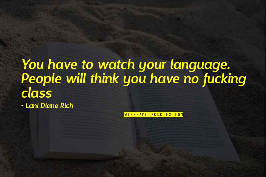 Lani Quotes By Lani Diane Rich: You have to watch your language. People will