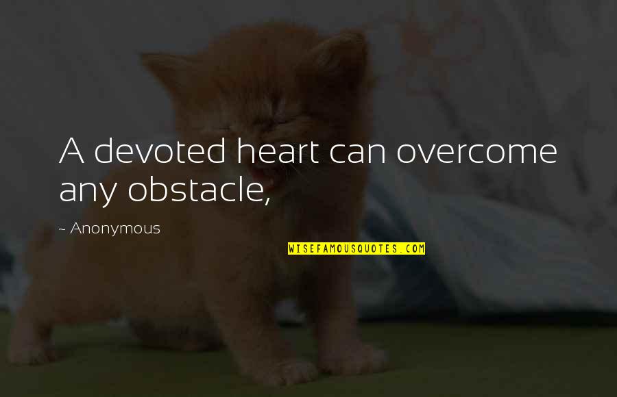 Laniado Ehud Quotes By Anonymous: A devoted heart can overcome any obstacle, Laniado Ehud Quotes By Anonymous: A devoted heart can overcome any obstacle,