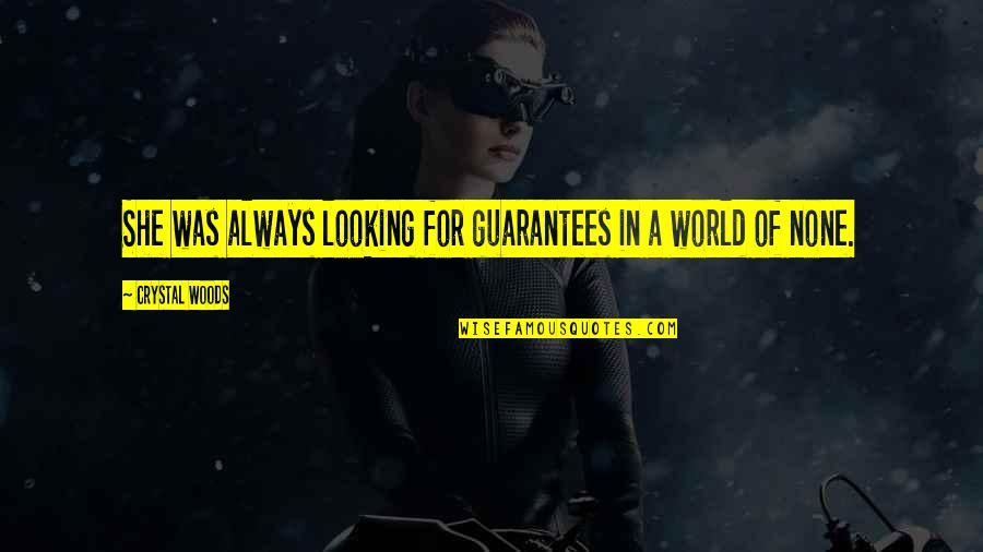 Lanice Jones Quotes By Crystal Woods: She was always looking for guarantees in a