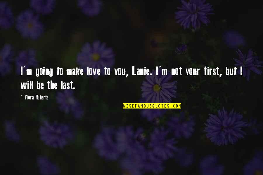 Lanie Quotes By Flora Roberts: I'm going to make love to you, Lanie.