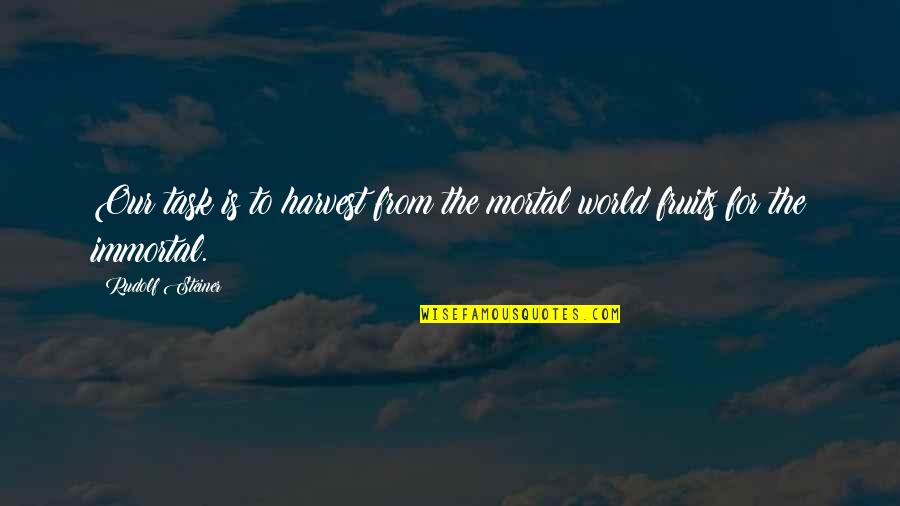 Laniere Porc Quotes By Rudolf Steiner: Our task is to harvest from the mortal