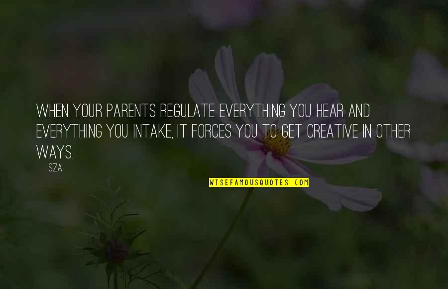 Lanimal Terrestre Quotes By SZA: When your parents regulate everything you hear and