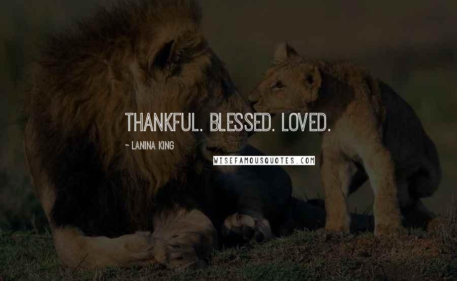 LaNina King quotes: Thankful. Blessed. Loved.