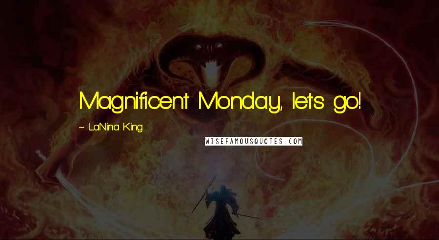 LaNina King quotes: Magnificent Monday, let's go!