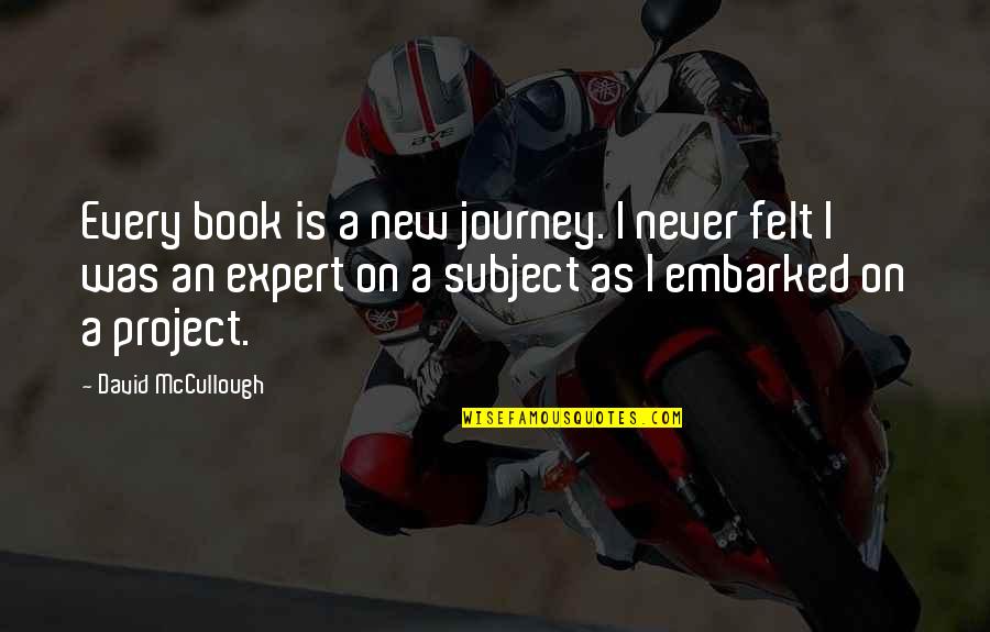 Lanise Howard Quotes By David McCullough: Every book is a new journey. I never