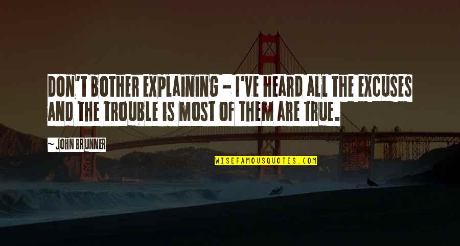 Lanise Jacoby Quotes By John Brunner: Don't bother explaining - I've heard all the Lanise Jacoby Quotes By John Brunner: Don't bother explaining - I've heard all the