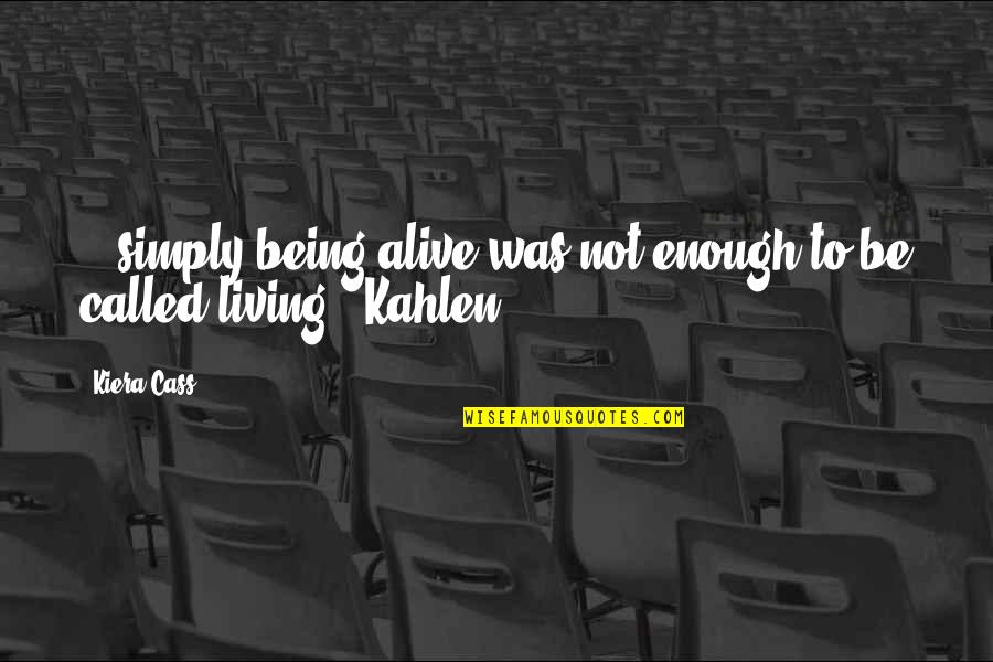 Lanise Jacoby Quotes By Kiera Cass: ...simply being alive was not enough to be