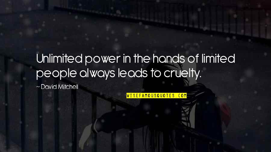Lanissa Gallegos Quotes By David Mitchell: Unlimited power in the hands of limited people