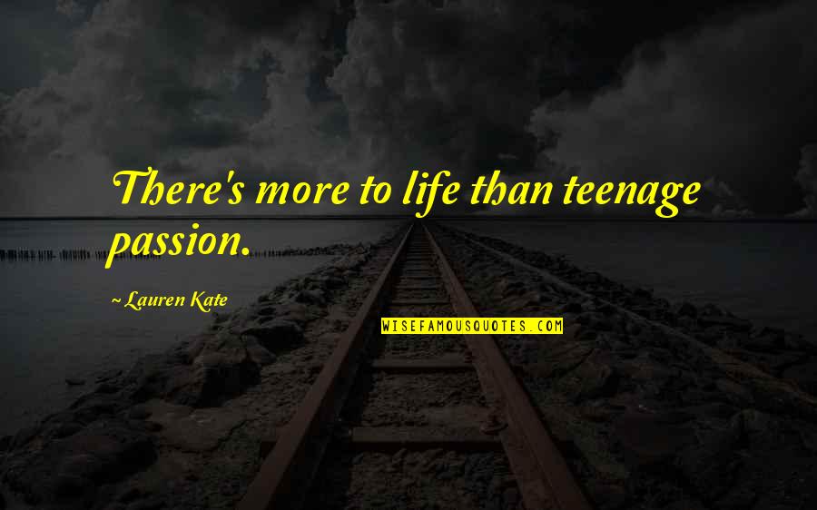 Lanisters Debt Quotes By Lauren Kate: There's more to life than teenage passion.