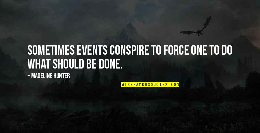 Lanitis Cyprus Quotes By Madeline Hunter: Sometimes events conspire to force one to do