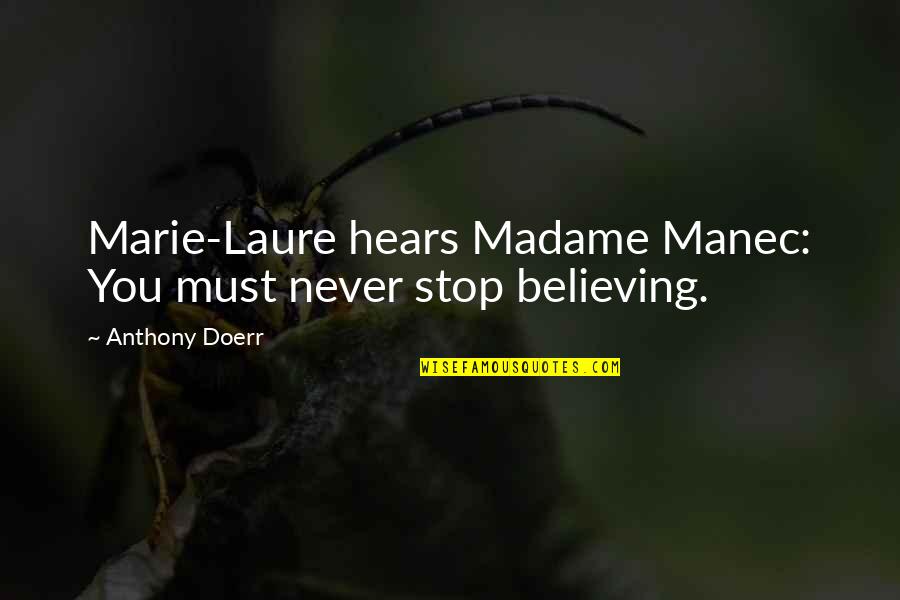 Lanitis Delact Quotes By Anthony Doerr: Marie-Laure hears Madame Manec: You must never stop