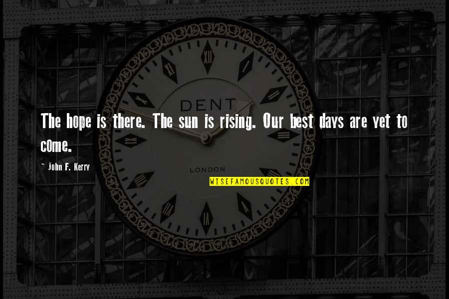 Lanius Mantel Quotes By John F. Kerry: The hope is there. The sun is rising.