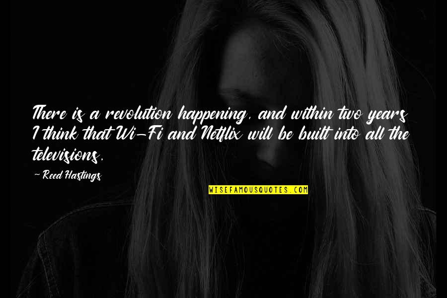 Laniyan Ireoluwa Quotes By Reed Hastings: There is a revolution happening, and within two Laniyan Ireoluwa Quotes By Reed Hastings: There is a revolution happening, and within two