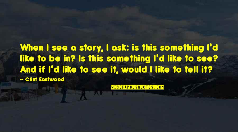 Lanjutkan Khotbah Quotes By Clint Eastwood: When I see a story, I ask: is