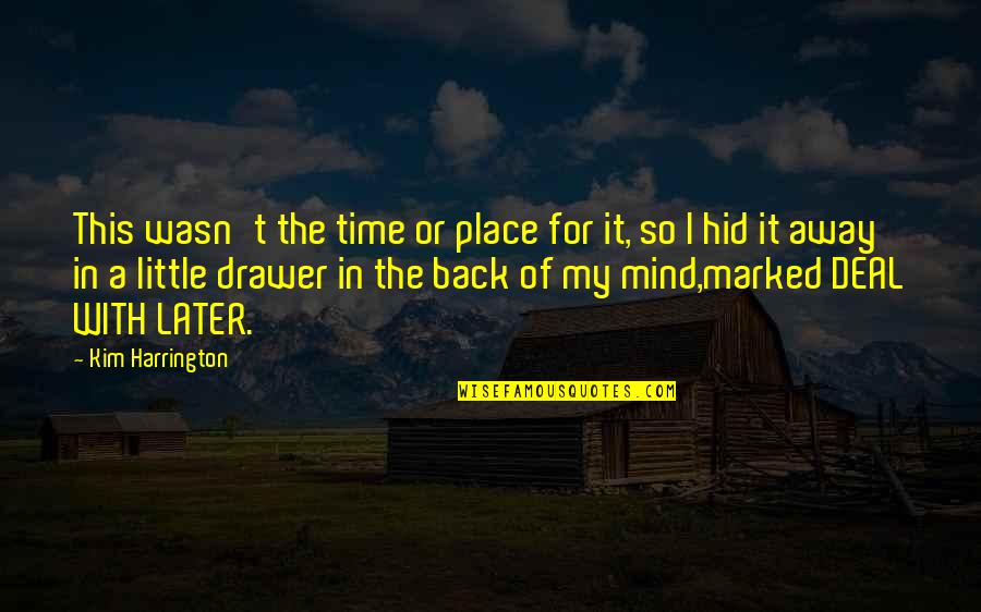 Lanjutkan Pak Quotes By Kim Harrington: This wasn't the time or place for it, Lanjutkan Pak Quotes By Kim Harrington: This wasn't the time or place for it,