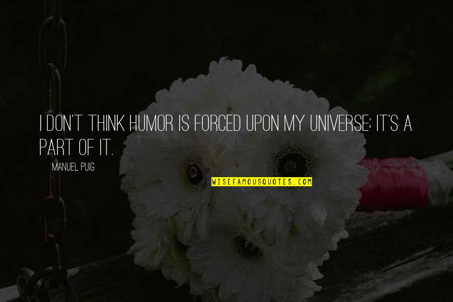 Lankan Badu Quotes By Manuel Puig: I don't think humor is forced upon my