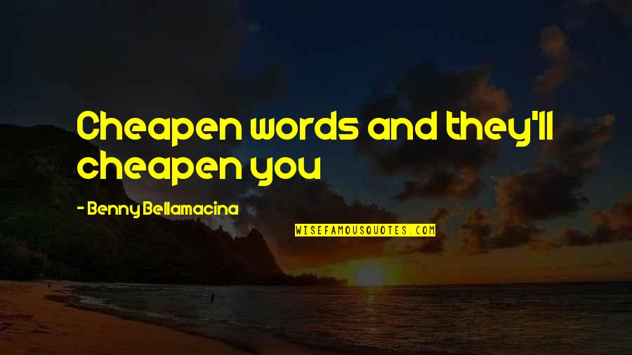 Lankans Quotes By Benny Bellamacina: Cheapen words and they'll cheapen you