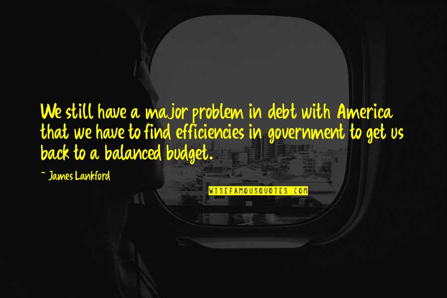 Lankford Quotes By James Lankford: We still have a major problem in debt