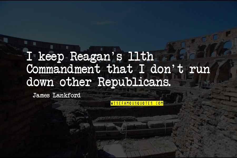 Lankford Quotes By James Lankford: I keep Reagan's 11th Commandment that I don't