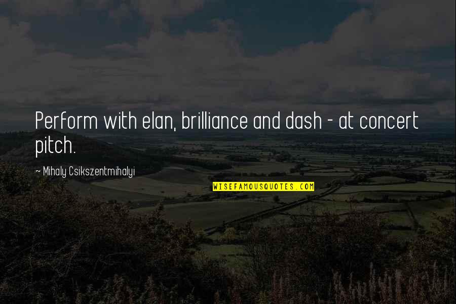 Lankhmar Savage Quotes By Mihaly Csikszentmihalyi: Perform with elan, brilliance and dash - at