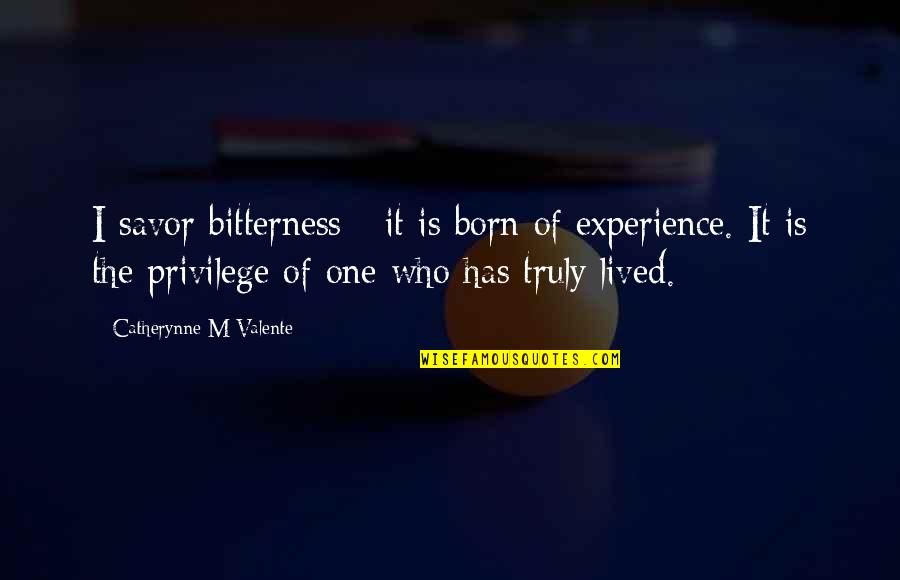 Lanky Kong Quotes By Catherynne M Valente: I savor bitterness - it is born of Lanky Kong Quotes By Catherynne M Valente: I savor bitterness - it is born of