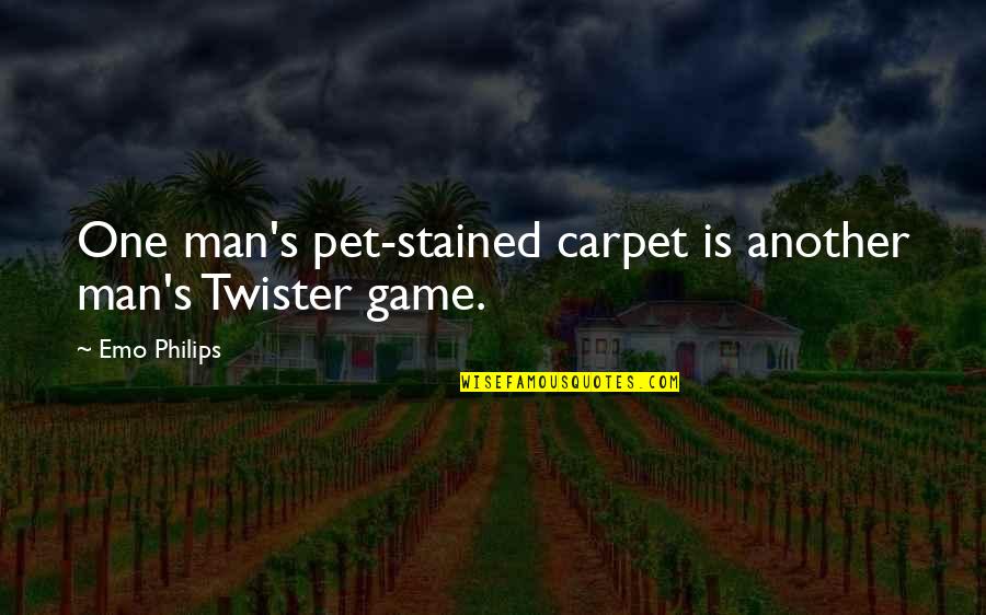 Lannah Dunn Quotes By Emo Philips: One man's pet-stained carpet is another man's Twister