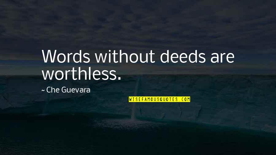 Lannah Rhodes Quotes By Che Guevara: Words without deeds are worthless. Lannah Rhodes Quotes By Che Guevara: Words without deeds are worthless.