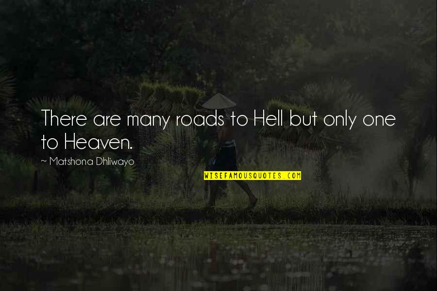 Lannan Quotes By Matshona Dhliwayo: There are many roads to Hell but only Lannan Quotes By Matshona Dhliwayo: There are many roads to Hell but only